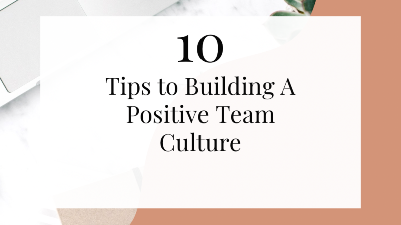 Simpli ‘Ships: 10 Tips to Building A Positive Team Culture