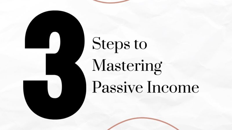 3 Steps to Mastering Passive Income