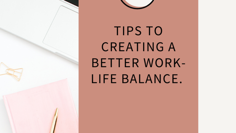 10 Tips to Creating a Better Work-Life Balance