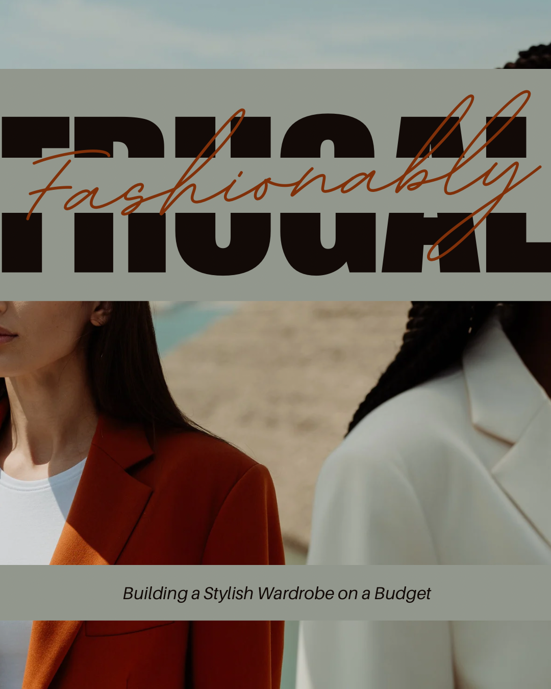 Fashionably Frugal: Building a Stylish Wardrobe on a Budget