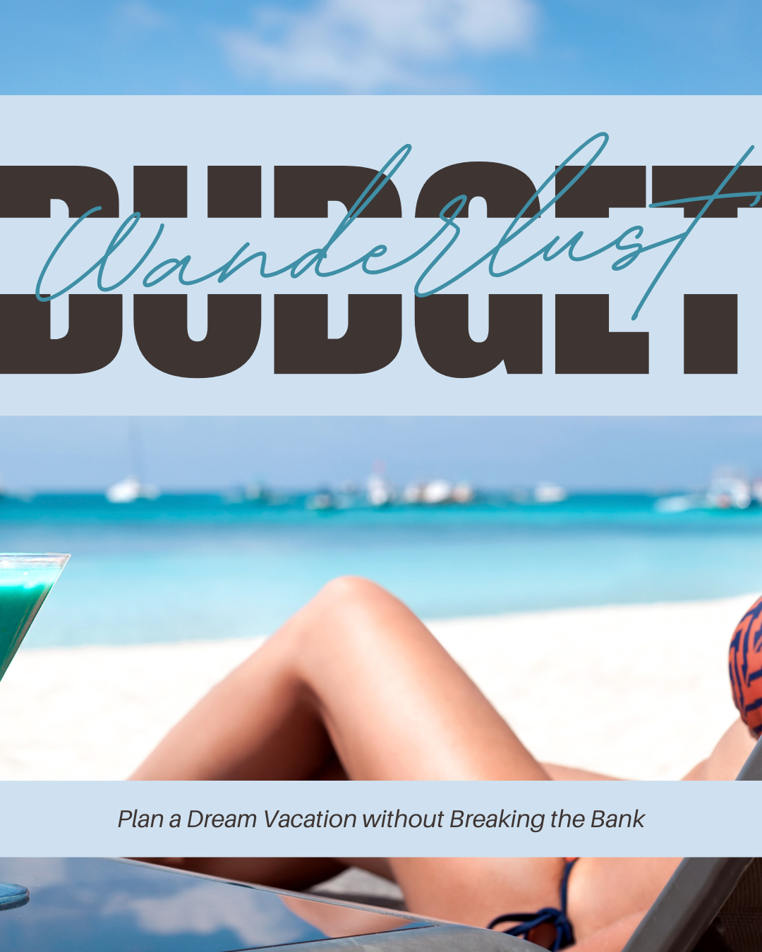 Wanderlust on a Budget: How to Plan a Dream Vacation without Breaking the Bank