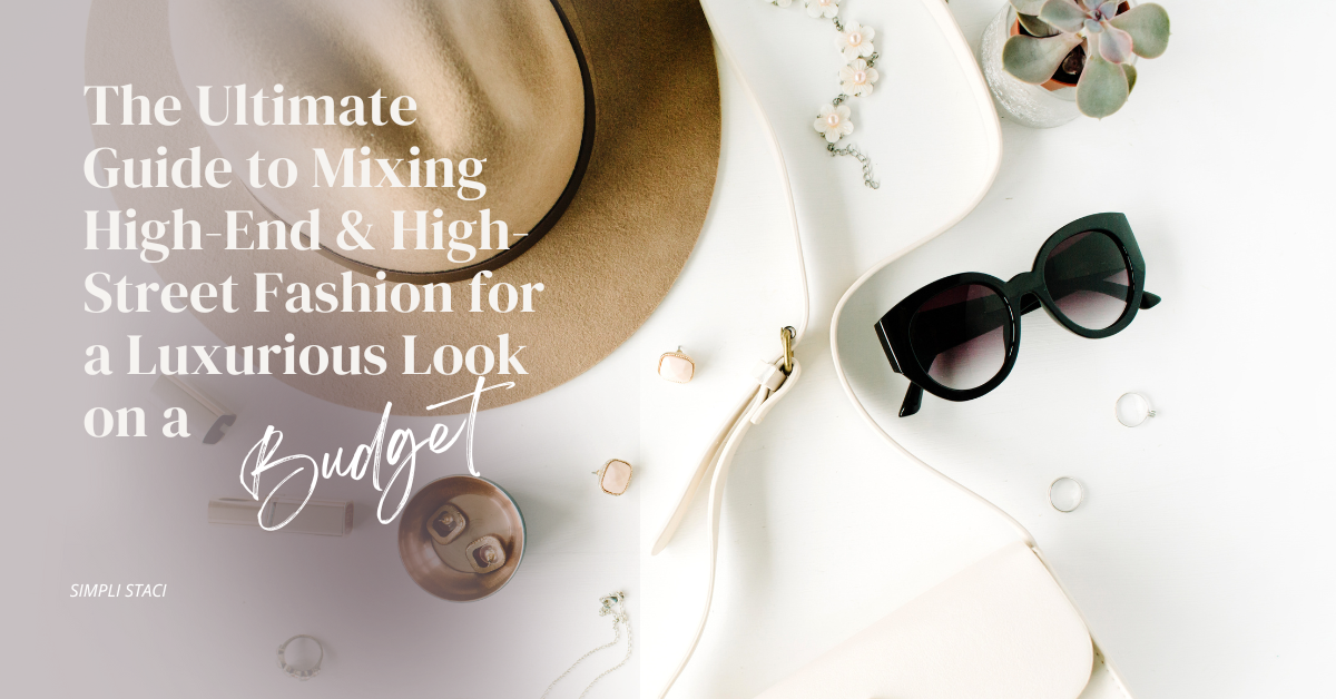 The Ultimate Guide to Mixing High-End and High-Street Fashion for a Luxurious Look on a Budget