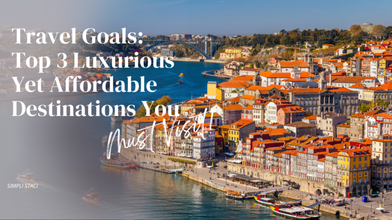 Travel Goals: Top 3 Luxurious Yet Affordable Destinations You Must Visit