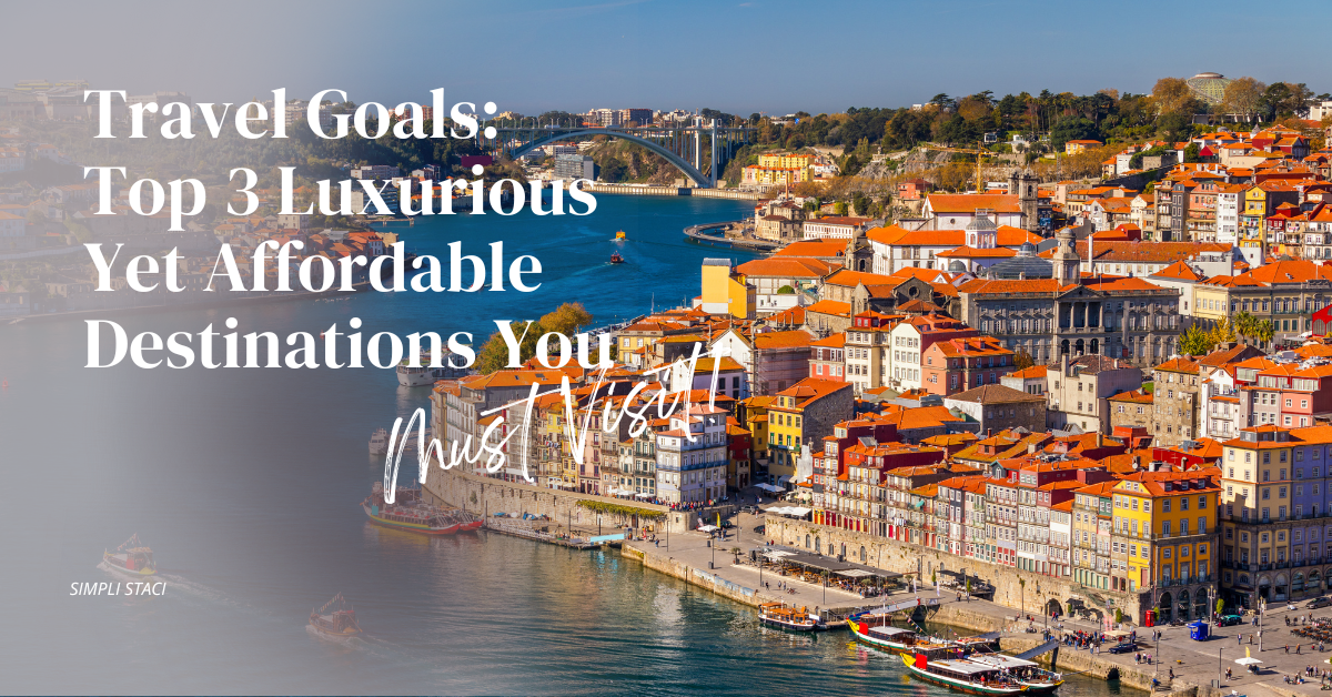 Travel Goals: Top 3 Luxurious Yet Affordable Destinations You Must Visit