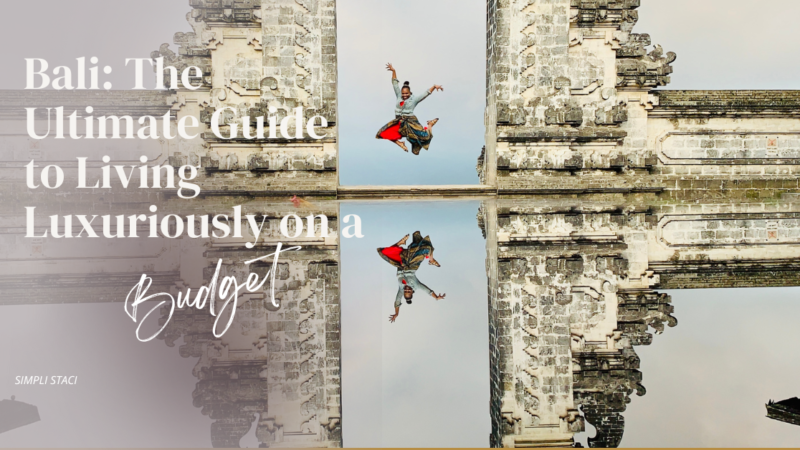 Bali: The Ultimate Guide to Living Luxuriously on a Budget