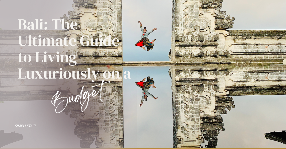 Bali: The Ultimate Guide to Living Luxuriously on a Budget