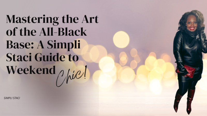 Mastering the Art of the All-Black Base: A Simpli Staci Guide to Weekend Chic
