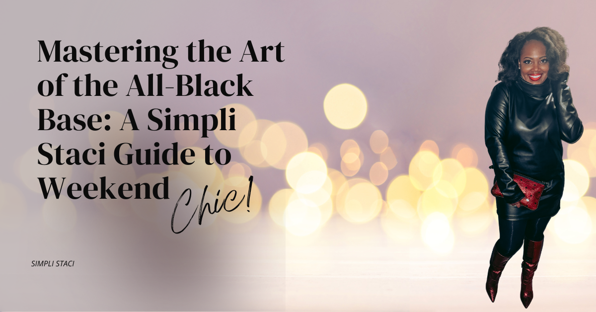 Mastering the Art of the All-Black Base: A Simpli Staci Guide to Weekend Chic