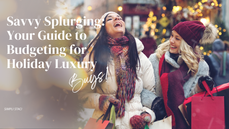 Savvy Splurging: Your Guide to Budgeting for Holiday Luxury Buys