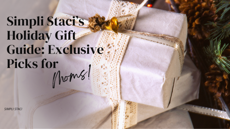 Gifts to Delight Every Mom: Simpli Staci’s Curated Holiday Guide
