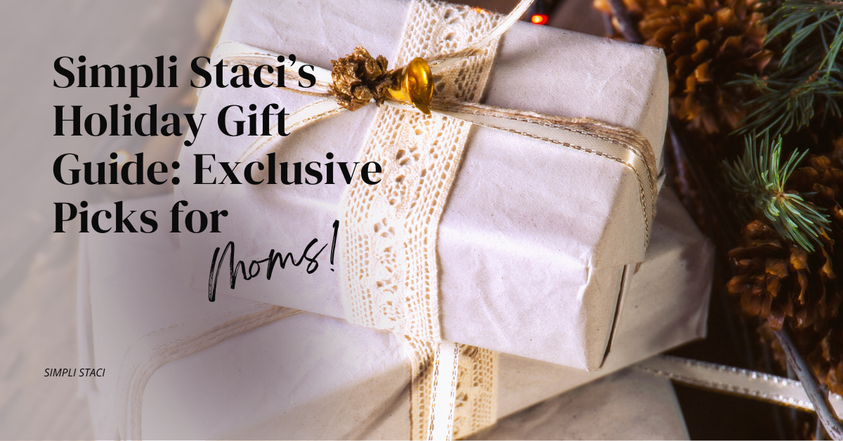 Gifts to Delight Every Mom: Simpli Staci’s Curated Holiday Guide