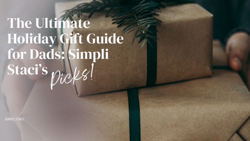 The Ultimate Holiday Gift Guide for Dads: Simpli Staci’s Picks