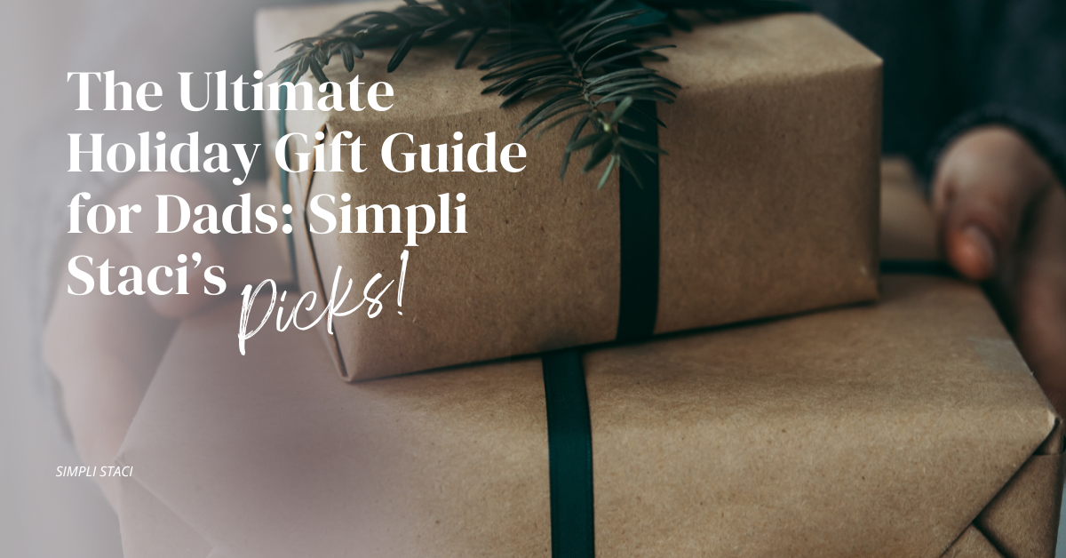 The Ultimate Holiday Gift Guide for Dads: Simpli Staci’s Picks