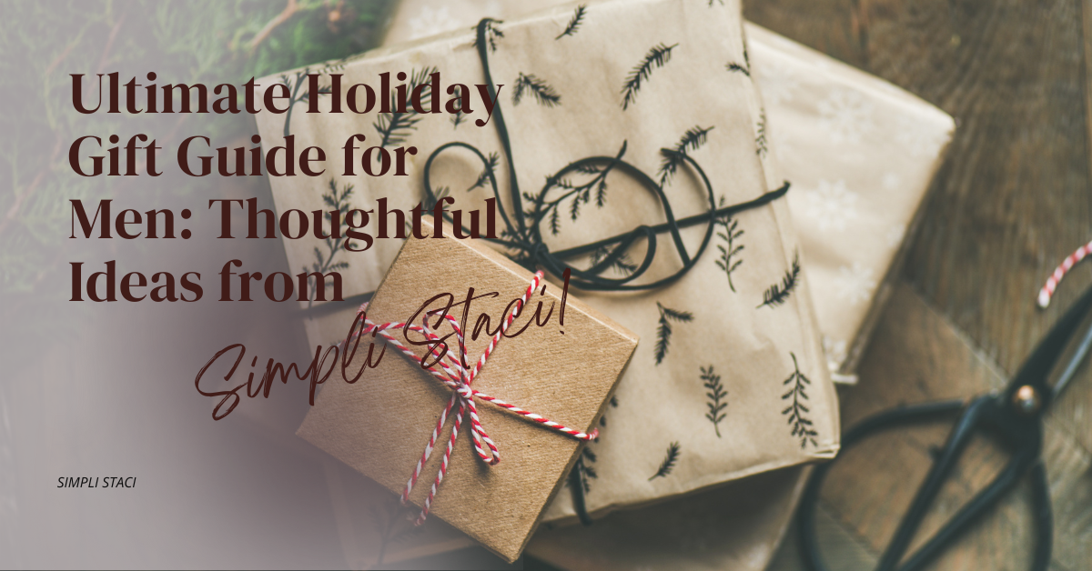 Ultimate Holiday Gift Guide for Men: Thoughtful Ideas from Simpli Staci