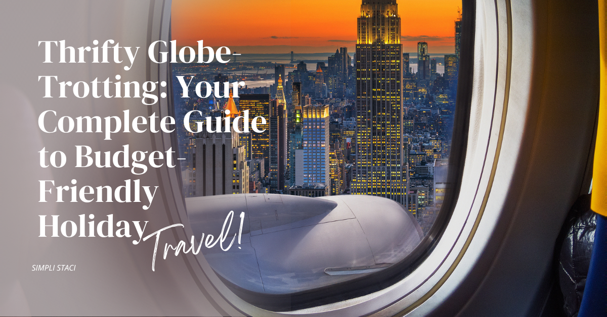 Thrifty Globe-Trotting: Your Complete Guide to Budget-Friendly Holiday Travel