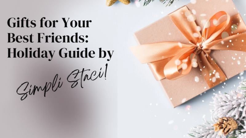 Gifts for Your Best Friends: Holiday Guide by Simpli Staci