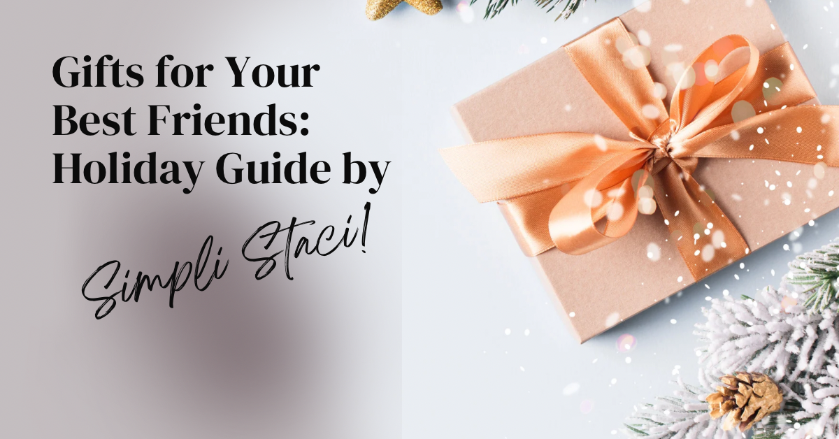 Gifts for Your Best Friends: Holiday Guide by Simpli Staci